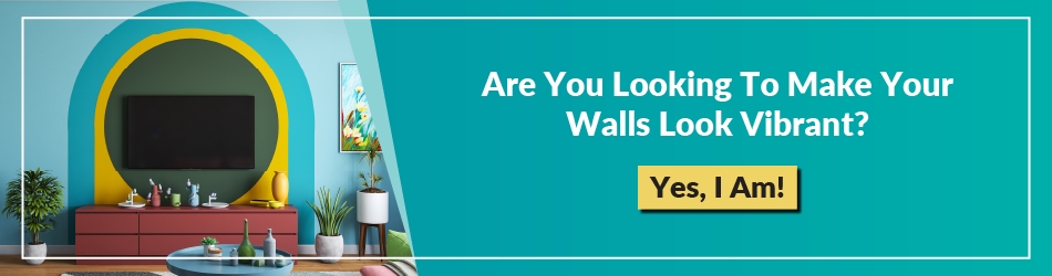Are you looking to make your walls look vibrant